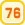 76