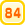 84