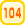 104