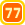 77