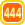 444